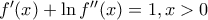 f'(x)+\ln f''(x)=1,x>0