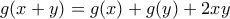 \displaystyle{g(x+y)=g(x)+g(y)+2xy}