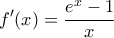 \displaystyle{f'(x)=\frac{e^x-1}{x}}