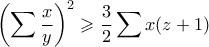 \displaystyle{ \left(\sum \frac{x}{y}\right)^2 \geqslant \frac{3}{2} \sum x(z+1)}