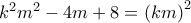 k^2m^2-4m+8=\left(km \right)^2 k^2m^2-4m+8=\left(km \right)^2