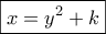 \boxed{x = {y^2} + k}