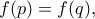 f(p)=f(q),