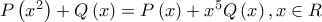P\left(x^{2} \right)+ Q\left(x \right)=P\left(x \right)+x^{5}Q\left(x \right),x\in R
