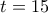 \displaystyle{\,t = 15}