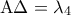 {\rm A}\Delta  = {\lambda _4}