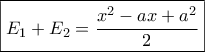 \boxed{{E_1} + {E_2} = \frac{{{x^2} - ax + {a^2}}}{2}}