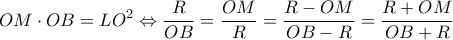 \displaystyle{OM \cdot OB =LO^2\Leftrightarrow \frac{R}{OB}=\frac{OM}{R}=\frac{R-OM}{OB-R}=\frac{R+OM}{OB+R}}