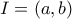 \displaystyle{I=(a,b)}