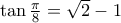 \tan \frac {\pi}{8} = \sqrt 2 -1