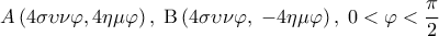  \displaystyle A\left( {4\sigma \upsilon \nu \varphi ,4\eta \mu \varphi } \right),\;{\rm B}\left( {4\sigma \upsilon \nu \varphi ,\; - 4\eta \mu \varphi } \right),\;0 < \varphi  < \frac{\pi }{2}
