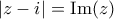 \displaystyle{|z - i| = {\mathop{\rm Im}\nolimits} (z)}