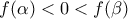 \displaystyle  
f(\alpha) < 0 < f(\beta) 
