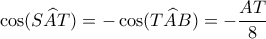 \displaystyle \cos (S\widehat AT) =  - \cos (T\widehat AB) =  - \frac{{AT}}{8}