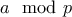 a \mod{p}