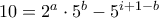 10 = 2^a\cdot 5^b-5^{i+1-b}