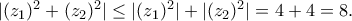 |(z_{1})^2+(z_{2})^2| \le |(z_{1})^2|+|(z_{2})^2|=4+4=8.