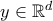 y\in\mathbb{R}^{d}