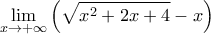 \displaystyle \lim_{x\rightarrow +\infty}\left(\sqrt{x^2+2x+4}-x \right)