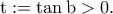 \displaystyle{\rm t:=\tan b>0.}