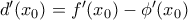 {d}'(x_{0})={f}'(x_{0})-{\phi}'(x_{0})