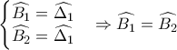 \left\{\begin{matrix}\widehat{B_{1}}=\widehat{\Delta_{1}} 
 & \\ \widehat{B_{2}}=\widehat{\Delta_{1}} 
 &  
\end{matrix}\right.}\Rightarrow \widehat{B_{1}}=\widehat{B_{2}}