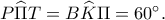 P\widehat{\Pi}T=B\widehat{K}\Pi=60^\circ. P\widehat{\Pi}T=B\widehat{K}\Pi=60^\circ.
