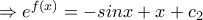 \Rightarrow {e}^{f(x)}=-sinx+x+c_2