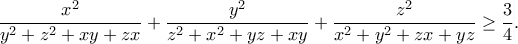 \displaystyle{\frac{x^2}{y^2+z^2+xy+zx}+\frac{y^2}{z^2+x^2+yz+xy}+\frac{z^2}{x^2+y^2+zx+yz}\geq\frac{3}{4}.}
