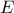 E