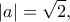 \displaystyle{|a|=\sqrt{2},}