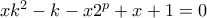 xk^2-k-x2^p+x+1=0
