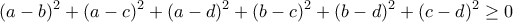 \displaystyle{(a-b)^2+(a-c)^2+(a-d)^2+(b-c)^2+(b-d)^2+(c-d)^2\geq 0}