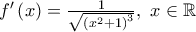 {f}'\left( x \right)=\frac{1}{\sqrt{{{\left( {{x}^{2}}+1 \right)}^{3}}}},\text{ }x\in \mathbb{R}