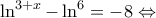  \ln^{3+x}-\ln^6=-8 \Leftrightarrow