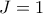 \displaystyle{J = 1}
