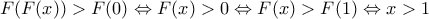 F(F(x))>F(0) \Leftrightarrow F(x)>0\Leftrightarrow F(x)>F(1) \Leftrightarrow x>1