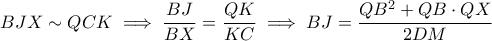 \displaystyle BJX\sim QCK\implies \frac{BJ}{BX}=\frac{QK}{KC}\implies BJ=\frac{ QB^{2}+QB\cdot QX }{2DM}