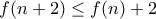 f(n+2)\leq f(n)+2