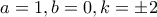 a=1, b=0, k=\pm 2