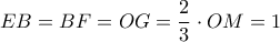 \displaystyle EB = BF = OG = \frac{2}{3} \cdot OM = 1