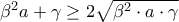 \beta^{2}a + \gamma\geq2 \sqrt{\beta^{2}\cdot a\cdot \gamma  }