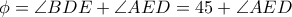 \phi = \angle BDE + \angle AED = 45 + \angle AED