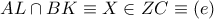 AL\cap BK\equiv X\in ZC\equiv \left( e \right)