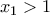 x_1 > 1 