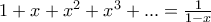 1+x+x^{2}+x^{3}+...=\frac{1}{1-x}