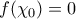 f(\chi_{0})=0 f(\chi_{0})=0