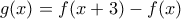g(x)=f(x+3)-f(x)