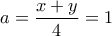 a=\dfrac{x+y}{4}=1