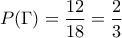 \displaystyle{P(\Gamma)=\frac{12}{18}=\frac{2}{3}}